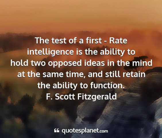 F. scott fitzgerald - the test of a first - rate intelligence is the...