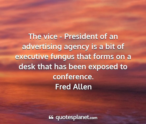 Fred allen - the vice - president of an advertising agency is...