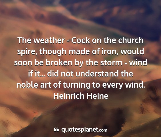 Heinrich heine - the weather - cock on the church spire, though...