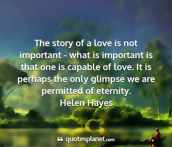 Helen hayes - the story of a love is not important - what is...