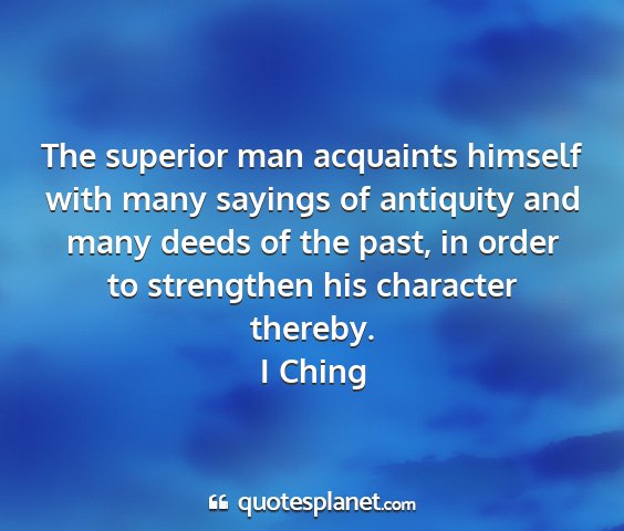 I ching - the superior man acquaints himself with many...