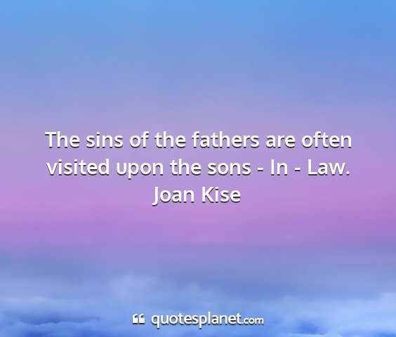 Joan kise - the sins of the fathers are often visited upon...