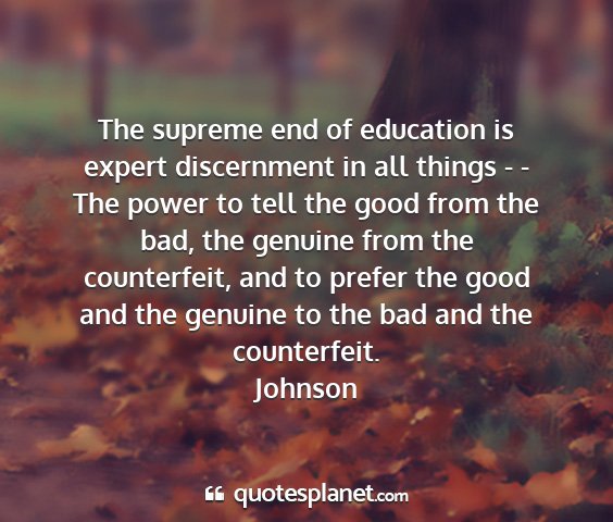 Johnson - the supreme end of education is expert...