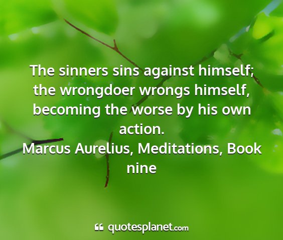 Marcus aurelius, meditations, book nine - the sinners sins against himself; the wrongdoer...