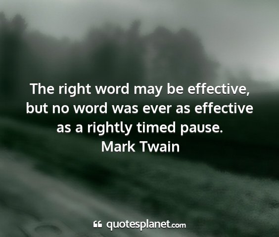 Mark twain - the right word may be effective, but no word was...