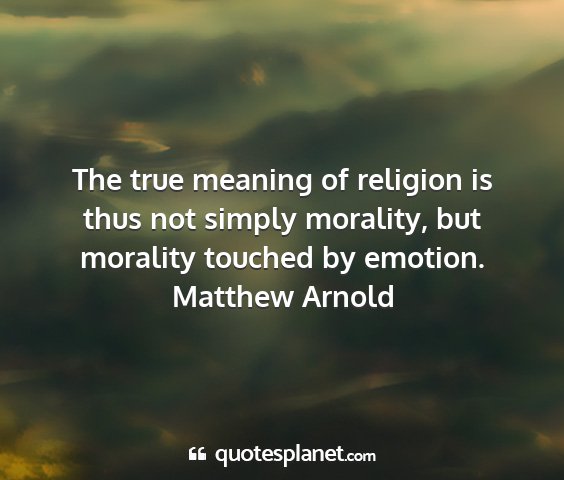 Matthew arnold - the true meaning of religion is thus not simply...