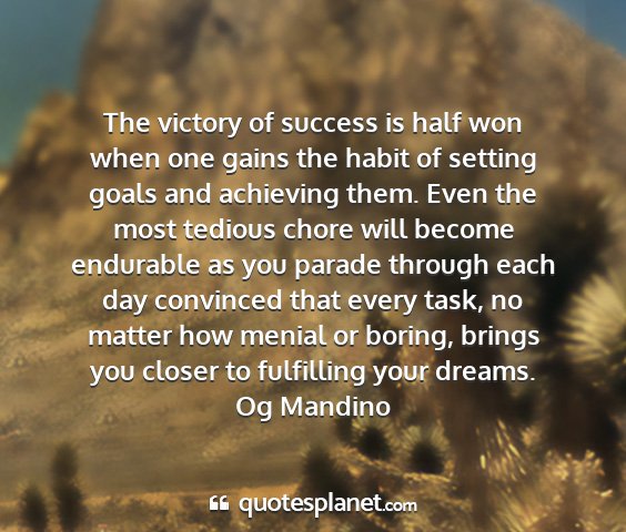 Og mandino - the victory of success is half won when one gains...