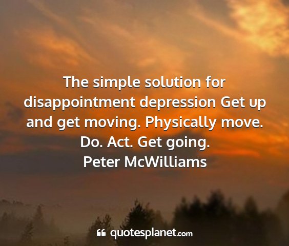 Peter mcwilliams - the simple solution for disappointment depression...