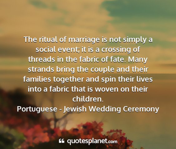Portuguese - jewish wedding ceremony - the ritual of marriage is not simply a social...