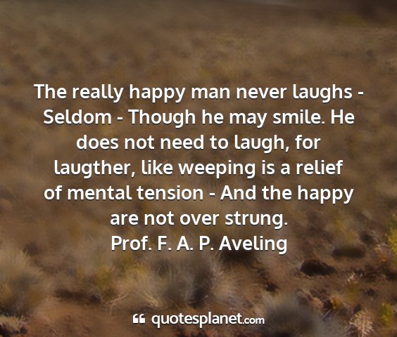 Prof. f. a. p. aveling - the really happy man never laughs - seldom -...