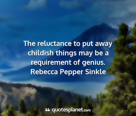 Rebecca pepper sinkle - the reluctance to put away childish things may be...