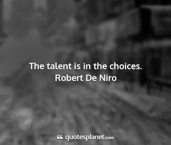 Robert de niro - the talent is in the choices....