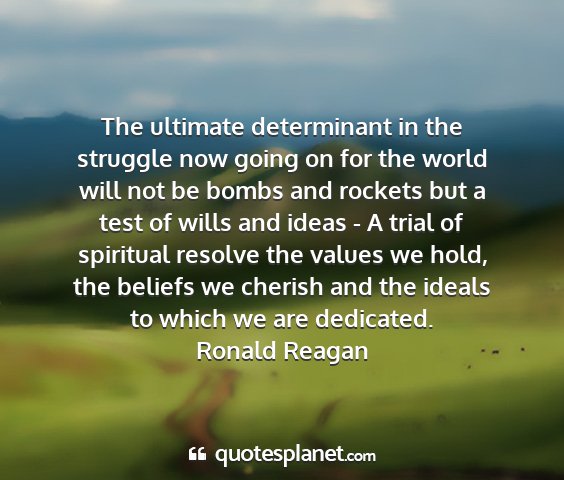 Ronald reagan - the ultimate determinant in the struggle now...