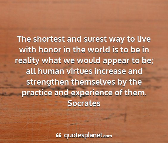 Socrates - the shortest and surest way to live with honor in...