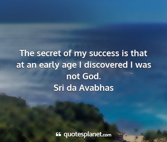 Sri da avabhas - the secret of my success is that at an early age...