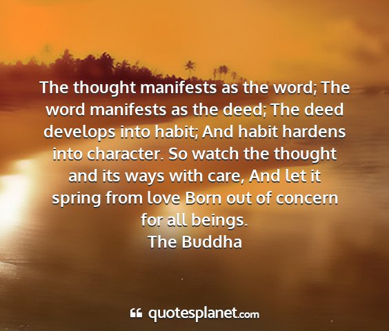 The buddha - the thought manifests as the word; the word...