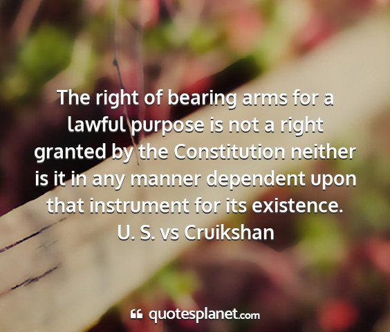 U. s. vs cruikshan - the right of bearing arms for a lawful purpose is...