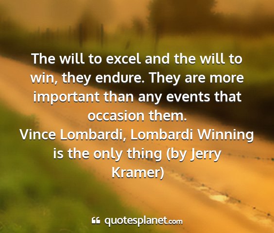 Vince lombardi, lombardi winning is the only thing (by jerry kramer) - the will to excel and the will to win, they...
