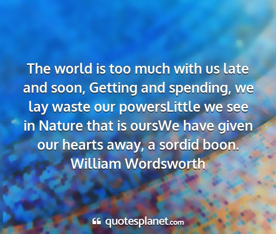 William wordsworth - the world is too much with us late and soon,...