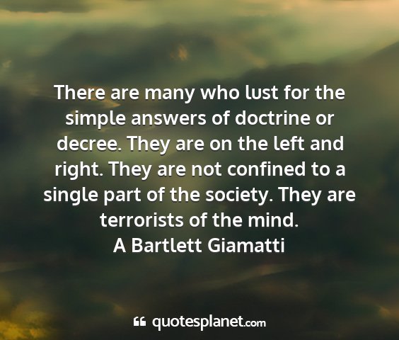 A bartlett giamatti - there are many who lust for the simple answers of...