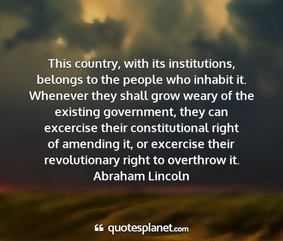 Abraham lincoln - this country, with its institutions, belongs to...