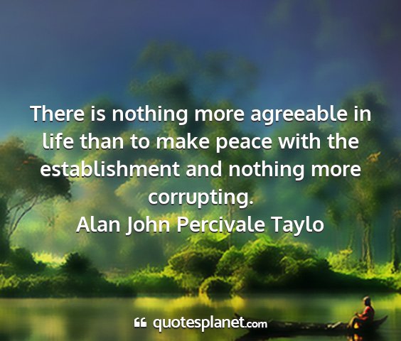 Alan john percivale taylo - there is nothing more agreeable in life than to...