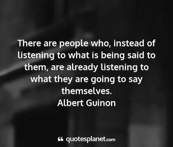 Albert guinon - there are people who, instead of listening to...