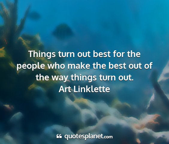 Art linklette - things turn out best for the people who make the...