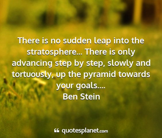 Ben stein - there is no sudden leap into the stratosphere......