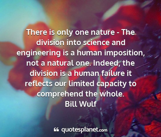Bill wulf - there is only one nature - the division into...