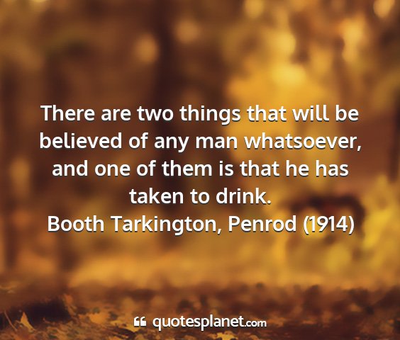 Booth tarkington, penrod (1914) - there are two things that will be believed of any...