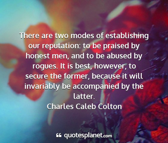 Charles caleb colton - there are two modes of establishing our...