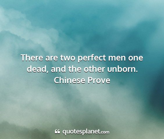 Chinese prove - there are two perfect men one dead, and the other...