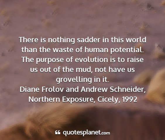 Diane frolov and andrew schneider, northern exposure, cicely, 1992 - there is nothing sadder in this world than the...
