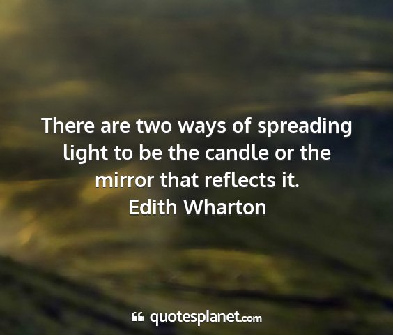 Edith wharton - there are two ways of spreading light to be the...