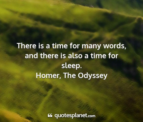 Homer, the odyssey - there is a time for many words, and there is also...