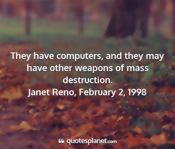 Janet reno, february 2, 1998 - they have computers, and they may have other...