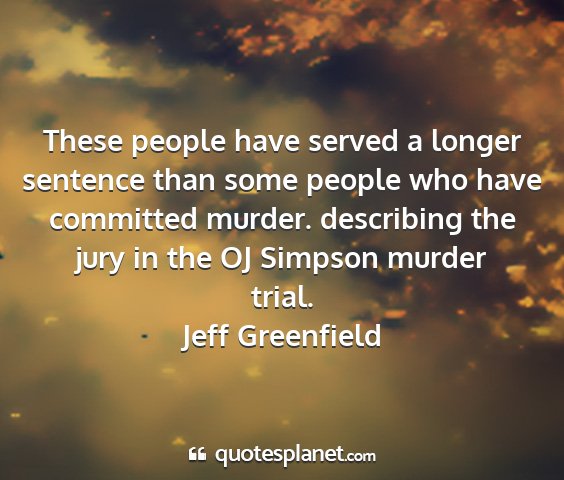 Jeff greenfield - these people have served a longer sentence than...