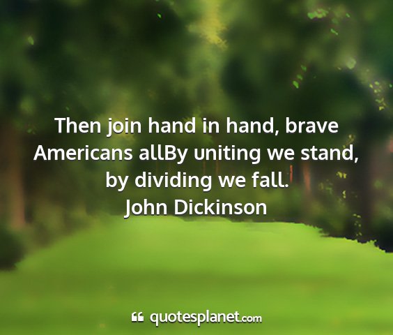 John dickinson - then join hand in hand, brave americans allby...