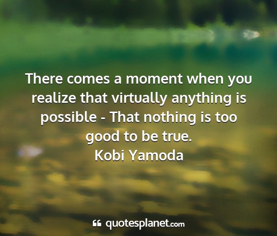 Kobi yamoda - there comes a moment when you realize that...