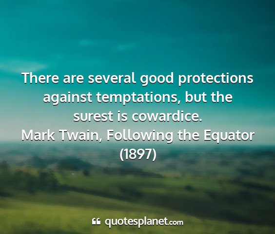 Mark twain, following the equator (1897) - there are several good protections against...