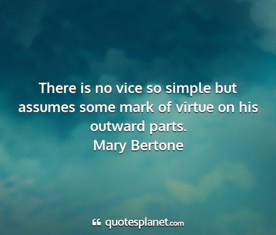 Mary bertone - there is no vice so simple but assumes some mark...