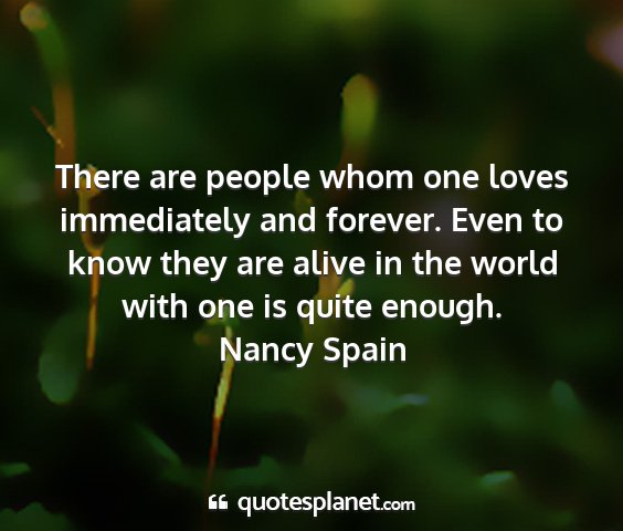 Nancy spain - there are people whom one loves immediately and...