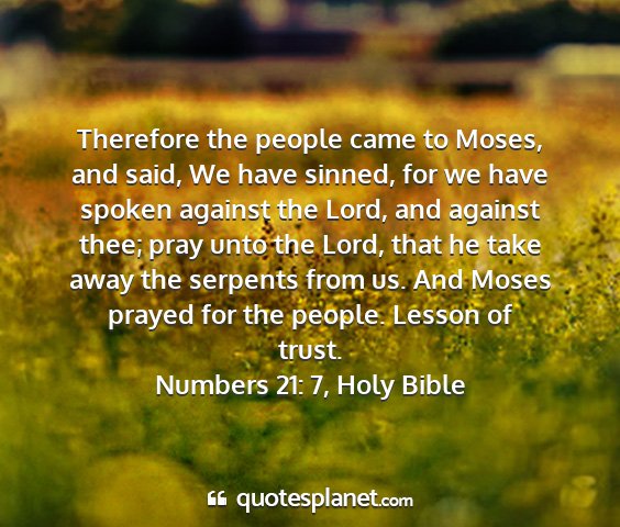 Numbers 21: 7, holy bible - therefore the people came to moses, and said, we...