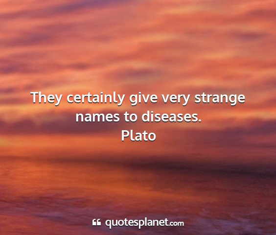 Plato - they certainly give very strange names to...