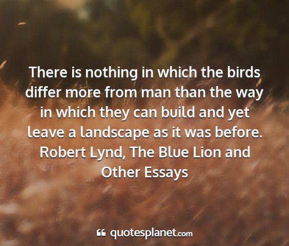 Robert lynd, the blue lion and other essays - there is nothing in which the birds differ more...