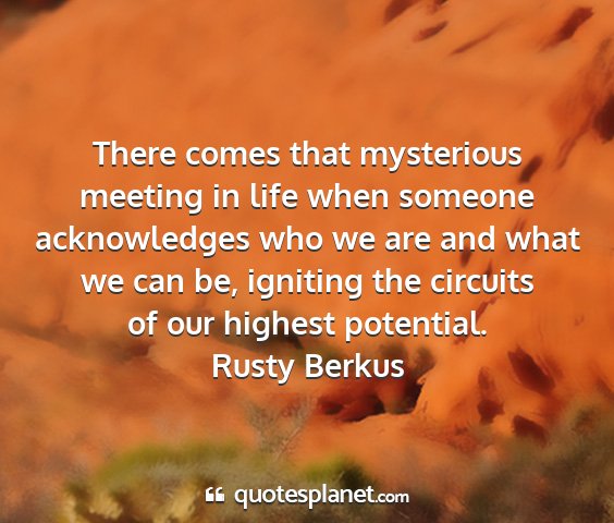 Rusty berkus - there comes that mysterious meeting in life when...