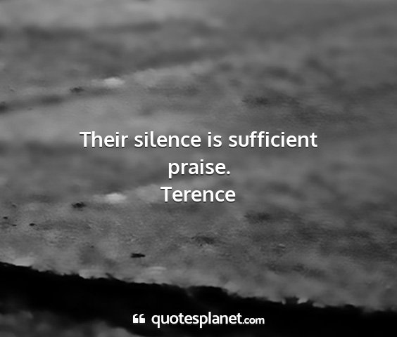 Terence - their silence is sufficient praise....
