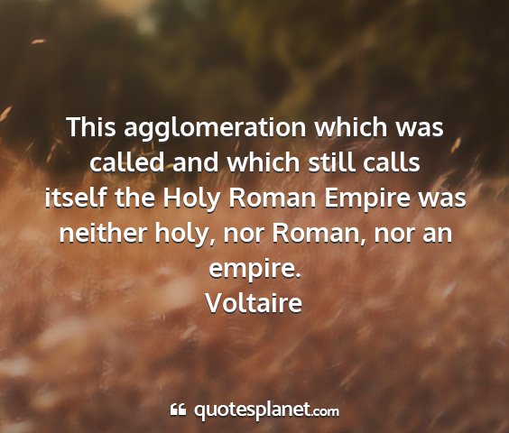 Voltaire - this agglomeration which was called and which...