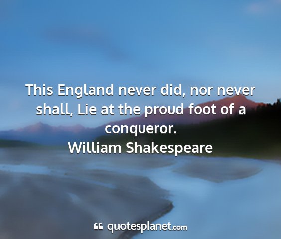 William shakespeare - this england never did, nor never shall, lie at...